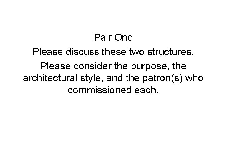 Pair One Please discuss these two structures. Please consider the purpose, the architectural style,