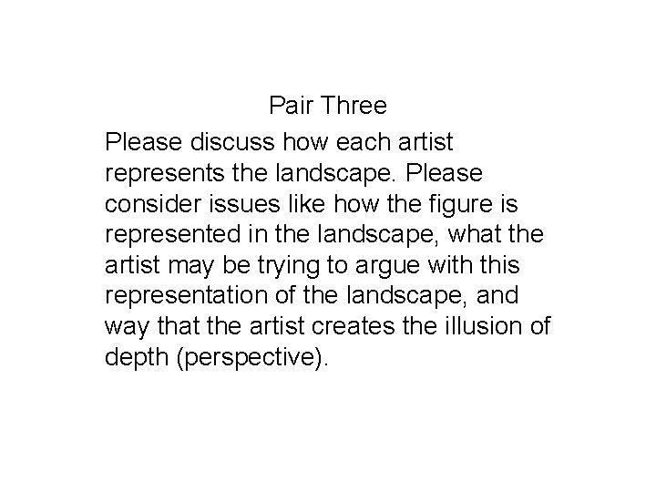 Pair Three Please discuss how each artist represents the landscape. Please consider issues like