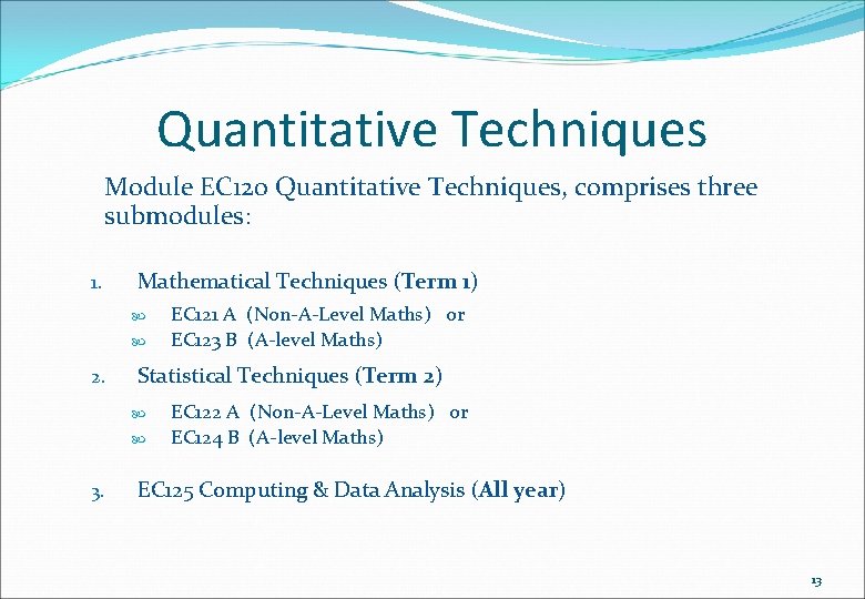 Quantitative Techniques Module EC 120 Quantitative Techniques, comprises three submodules: 1. Mathematical Techniques (Term