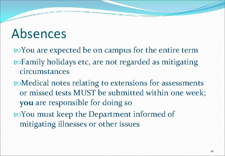 Absences You are expected be on campus for the entire term Family holidays etc,