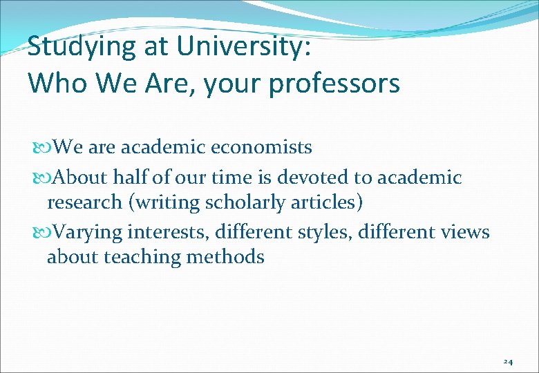 Studying at University: Who We Are, your professors We are academic economists About half