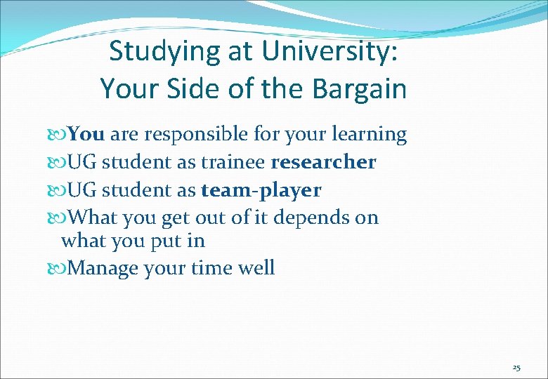 Studying at University: Your Side of the Bargain You are responsible for your learning
