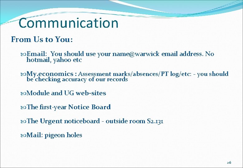 Communication From Us to You: Email: You should use your name@warwick email address. No