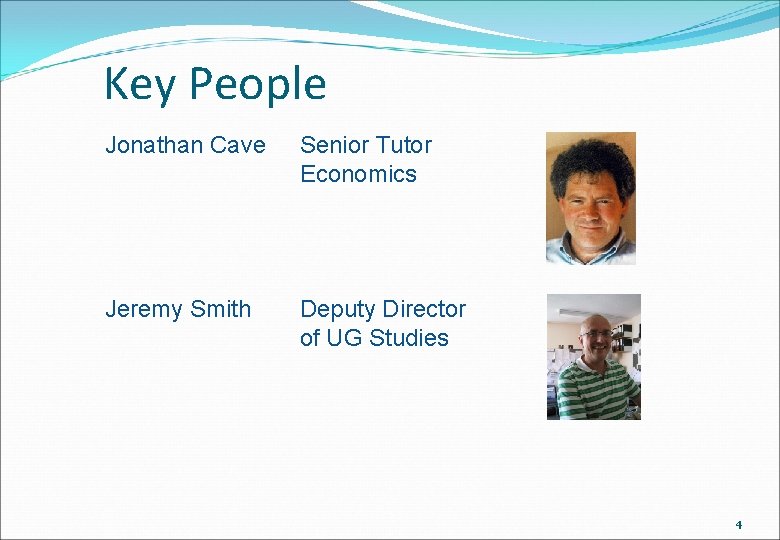 Key People Jonathan Cave Senior Tutor Economics Jeremy Smith Deputy Director of UG Studies