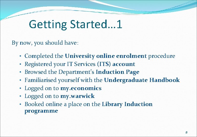 Getting Started… 1 By now, you should have: • Completed the University online enrolment