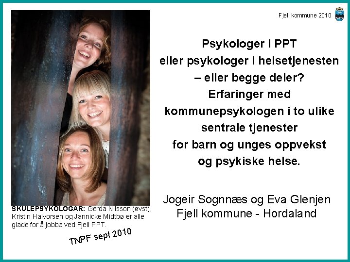 Fjell kommune 2010 Psykologer i PPT eller psykologer i helsetjenesten – eller begge deler?