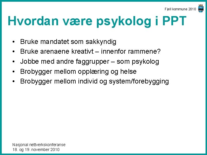 Fjell kommune 2010 Hvordan være psykolog i PPT • • • Bruke mandatet som