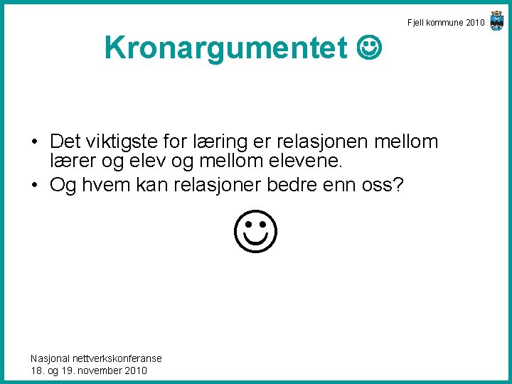 Fjell kommune 2010 Kronargumentet • Det viktigste for læring er relasjonen mellom lærer og