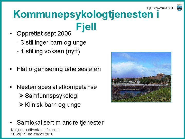 Fjell kommune 2010 Kommunepsykologtjenesten i Fjell • Opprettet sept 2006 - 3 stillinger barn
