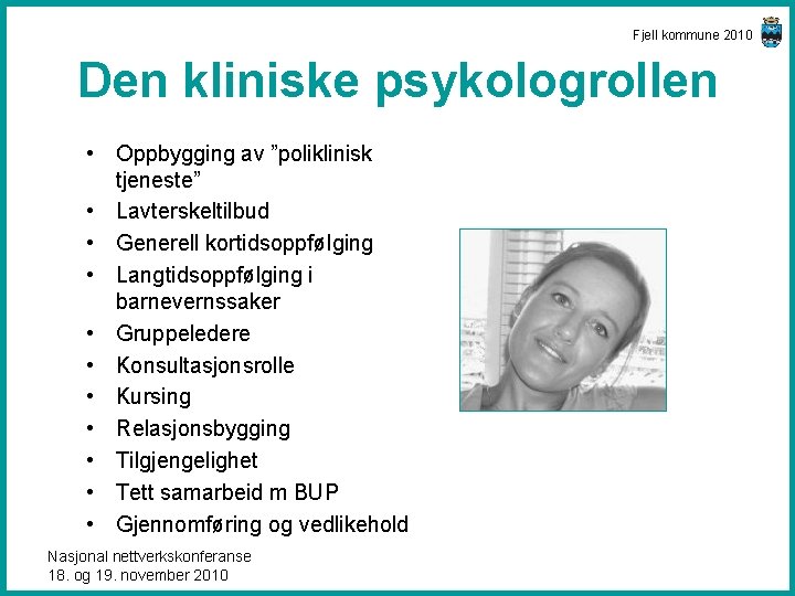 Fjell kommune 2010 Den kliniske psykologrollen • Oppbygging av ”poliklinisk tjeneste” • Lavterskeltilbud •