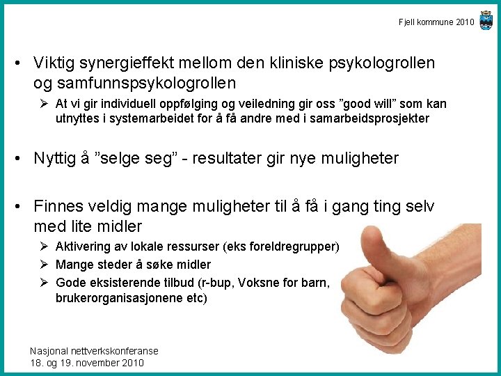 Fjell kommune 2010 • Viktig synergieffekt mellom den kliniske psykologrollen og samfunnspsykologrollen Ø At
