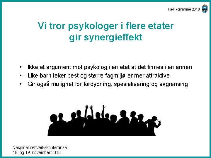 Fjell kommune 2010 Vi tror psykologer i flere etater gir synergieffekt • Ikke et