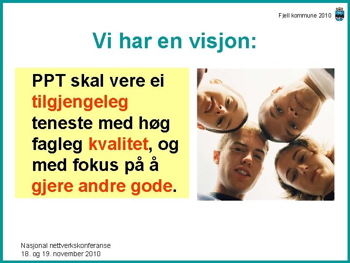 Fjell kommune 2010 Vi har en visjon: PPT skal vere ei tilgjengeleg teneste med