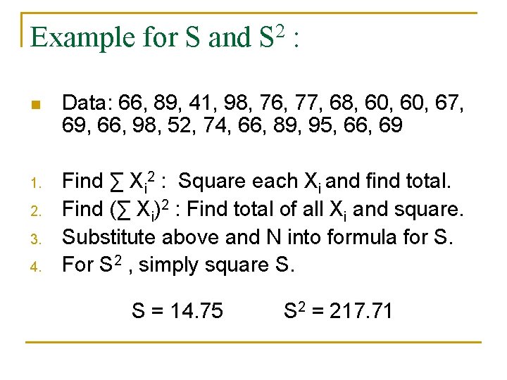 Example for S and S 2 : n Data: 66, 89, 41, 98, 76,