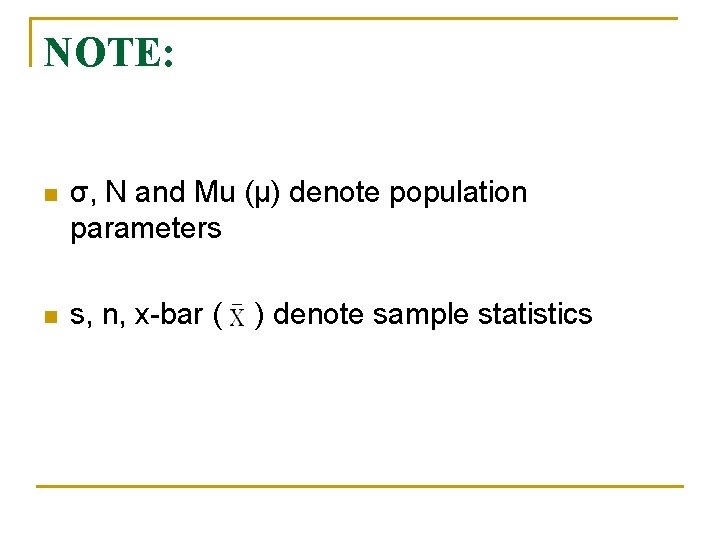 NOTE: n σ, N and Mu (µ) denote population parameters n s, n, x-bar