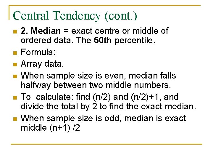 Central Tendency (cont. ) n n n 2. Median = exact centre or middle