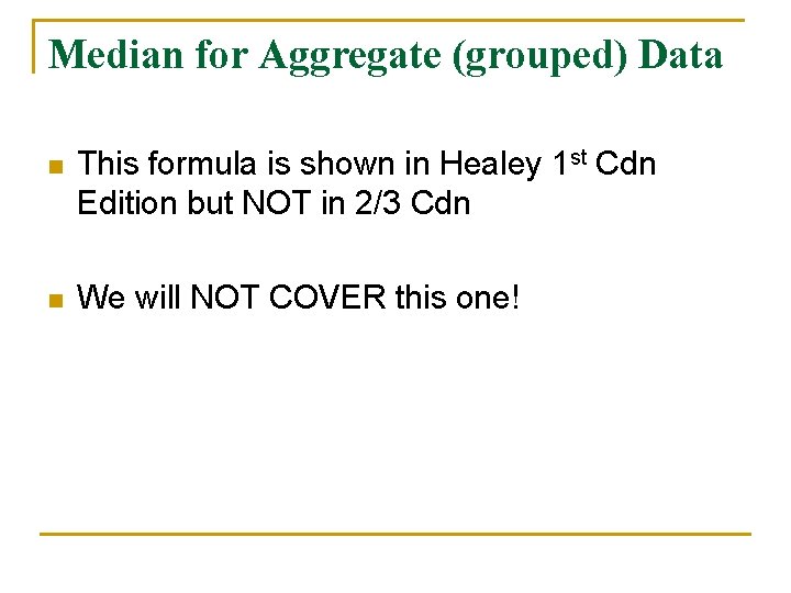Median for Aggregate (grouped) Data n This formula is shown in Healey 1 st