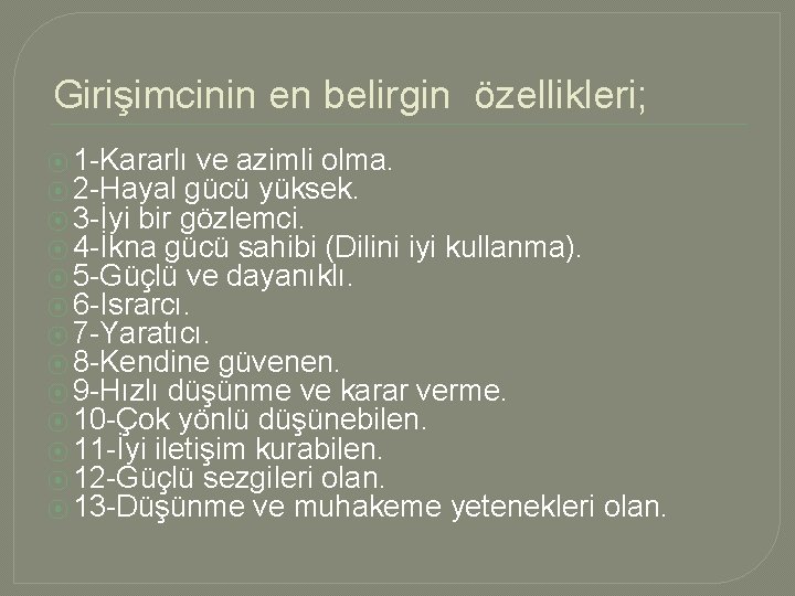 Girişimcinin en belirgin özellikleri; ⦿ 1 -Kararlı ve azimli olma. ⦿ 2 -Hayal gücü