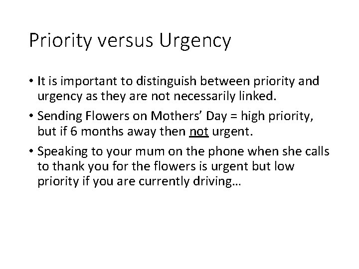 Priority versus Urgency • It is important to distinguish between priority and urgency as