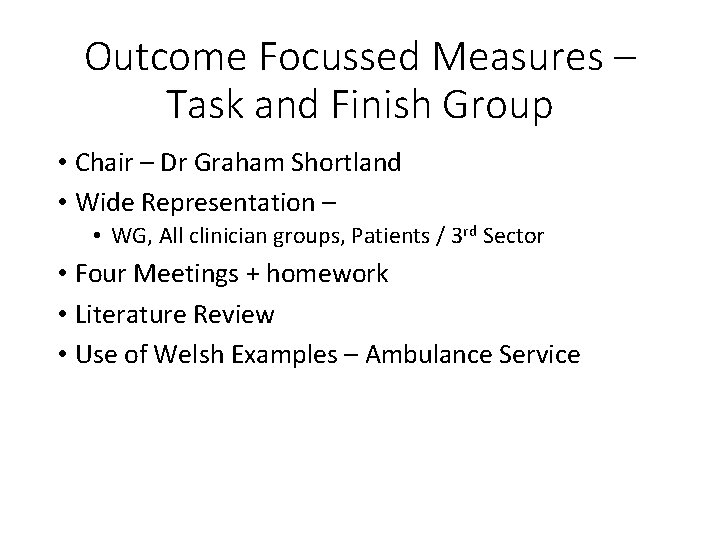Outcome Focussed Measures – Task and Finish Group • Chair – Dr Graham Shortland