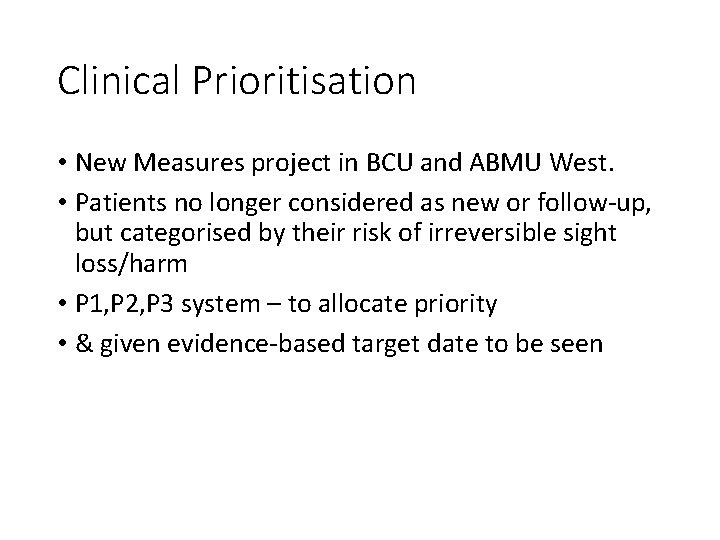 Clinical Prioritisation • New Measures project in BCU and ABMU West. • Patients no