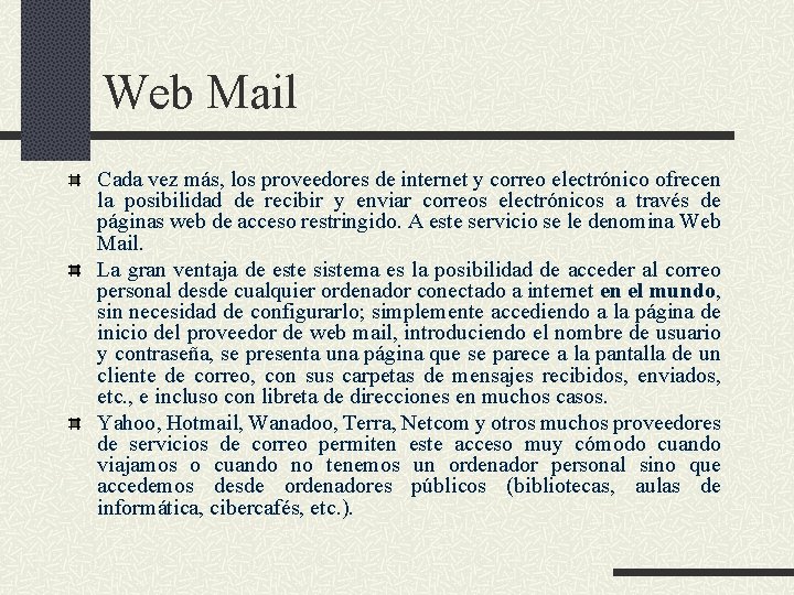 Web Mail Cada vez más, los proveedores de internet y correo electrónico ofrecen la