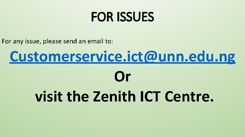 FOR ISSUES For any issue, please send an email to: Customerservice. ict@unn. edu. ng