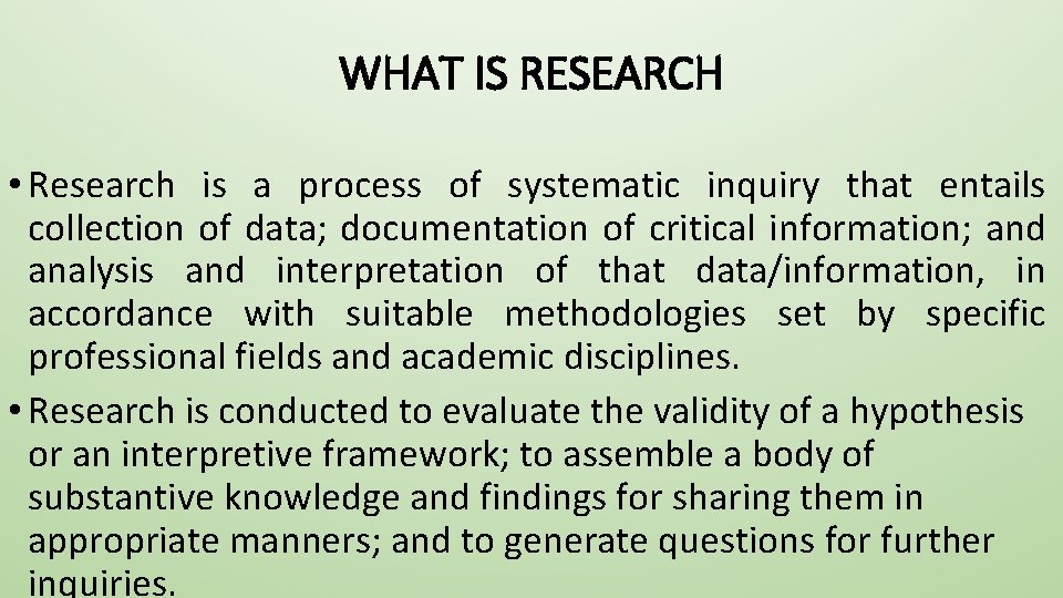 WHAT IS RESEARCH • Research is a process of systematic inquiry that entails collection