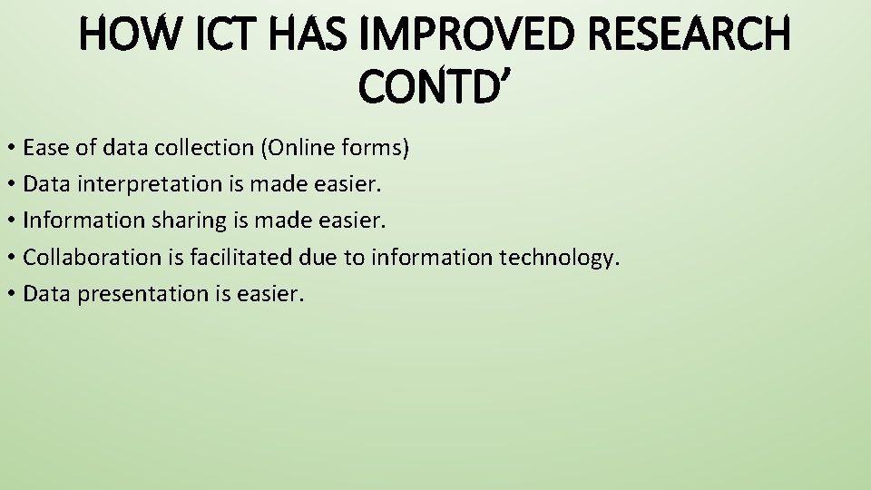 HOW ICT HAS IMPROVED RESEARCH CONTD’ • Ease of data collection (Online forms) •