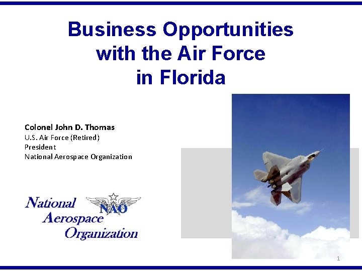 Business Opportunities with the Air Force in Florida Colonel John D. Thomas U. S.