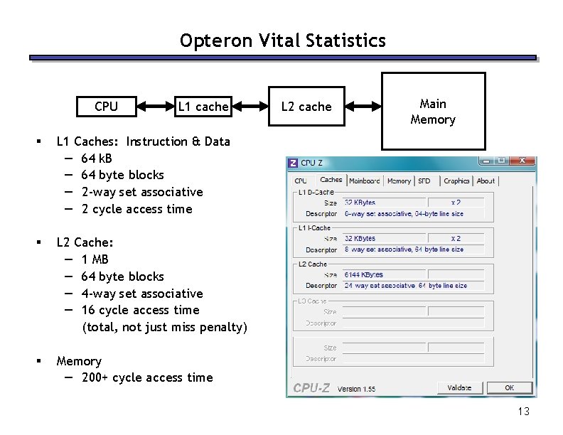 Opteron Vital Statistics CPU L 1 cache § L 1 Caches: Instruction & Data