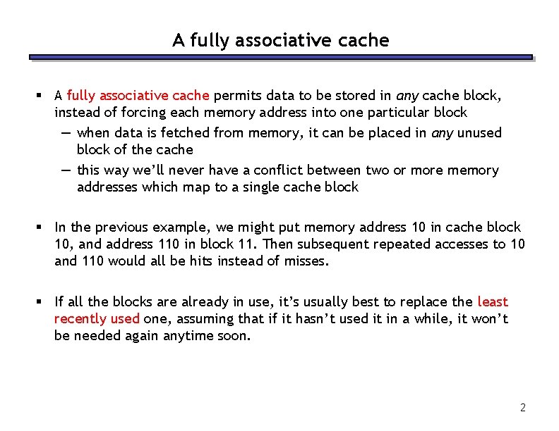 A fully associative cache § A fully associative cache permits data to be stored