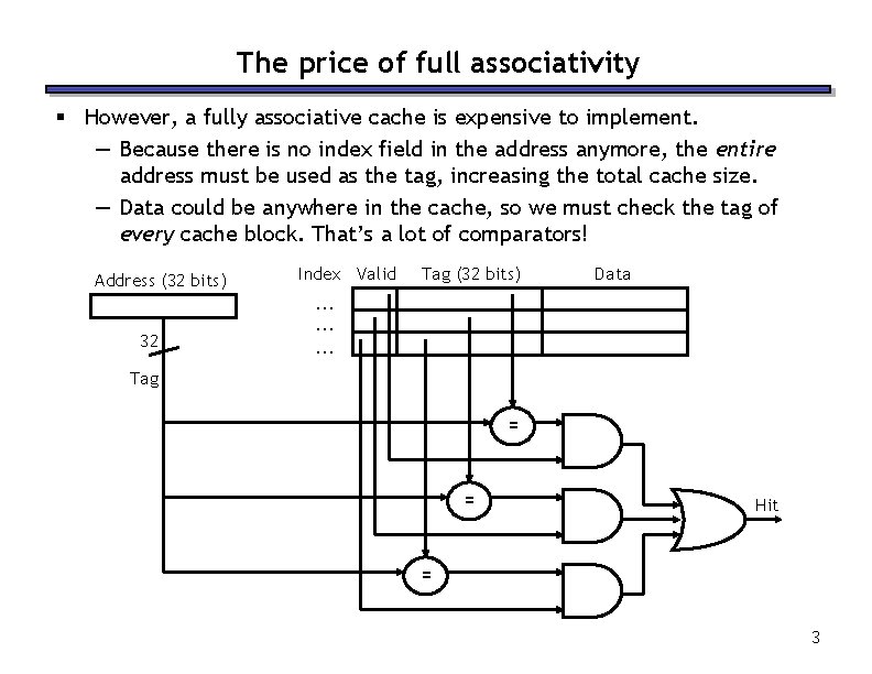 The price of full associativity § However, a fully associative cache is expensive to