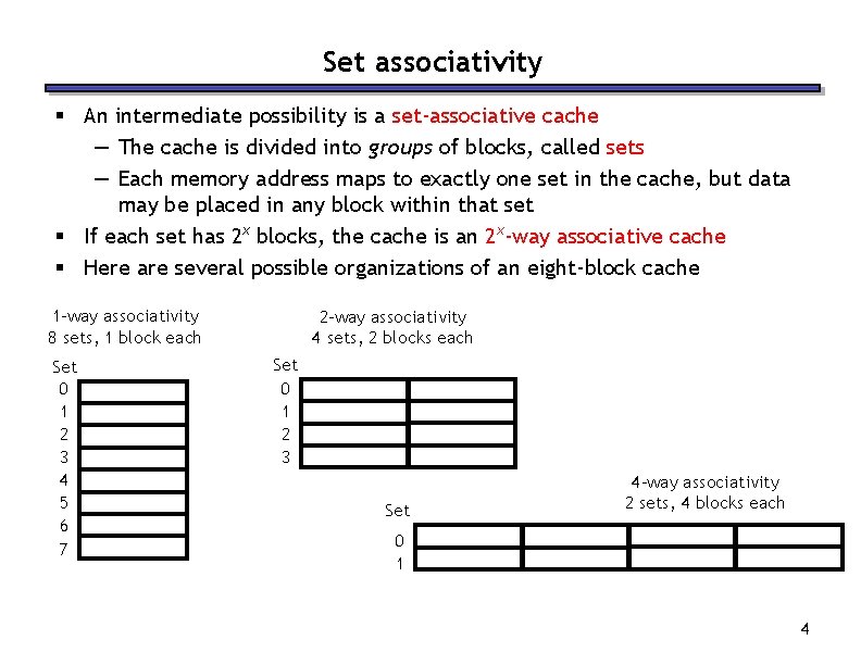 Set associativity § An intermediate possibility is a set-associative cache — The cache is