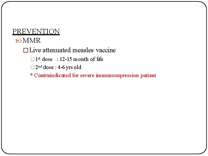 PREVENTION MMR � Live attenuated measles vaccine � 1 st dose : 12 -15