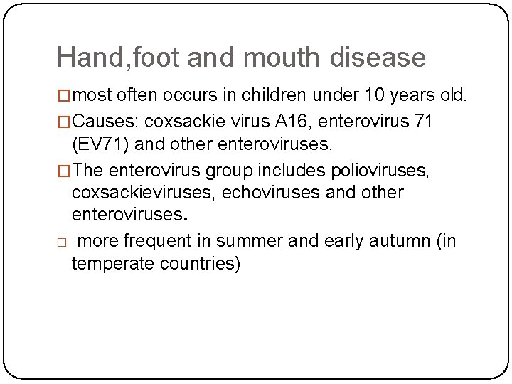 Hand, foot and mouth disease �most often occurs in children under 10 years old.