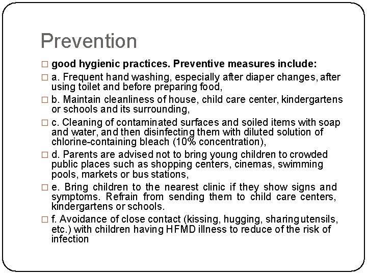 Prevention � good hygienic practices. Preventive measures include: � a. Frequent hand washing, especially