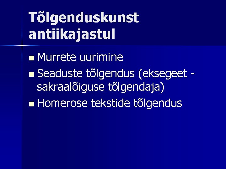 Tõlgenduskunst antiikajastul n Murrete uurimine n Seaduste tõlgendus (eksegeet sakraalõiguse tõlgendaja) n Homerose tekstide