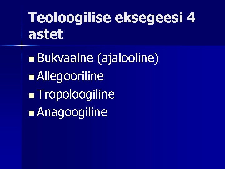 Teoloogilise eksegeesi 4 astet n Bukvaalne (ajalooline) n Allegooriline n Tropoloogiline n Anagoogiline 