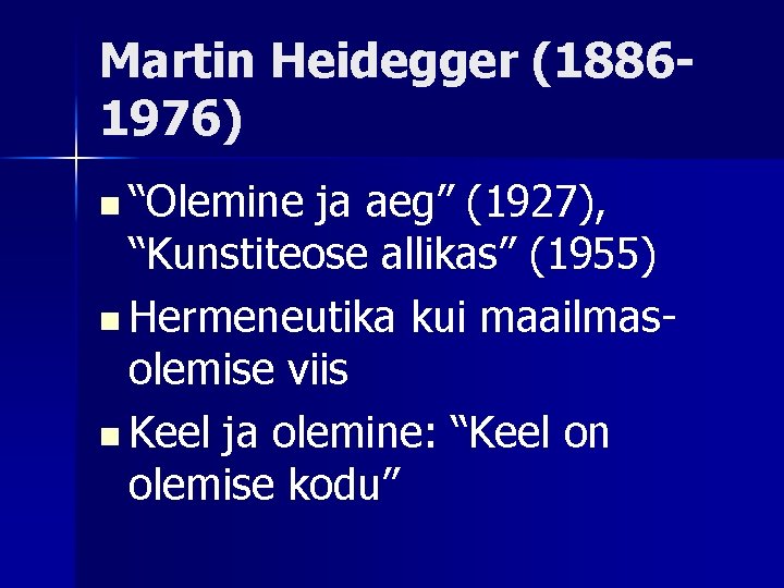 Martin Heidegger (18861976) n “Olemine ja aeg” (1927), “Kunstiteose allikas” (1955) n Hermeneutika kui