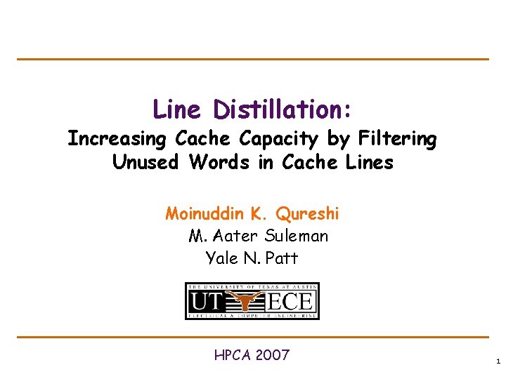 Line Distillation: Increasing Cache Capacity by Filtering Unused Words in Cache Lines Moinuddin K.