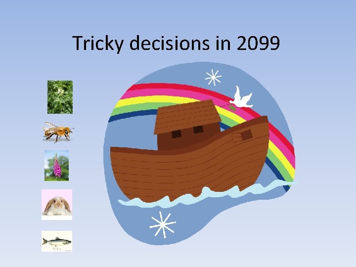 Tricky decisions in 2099 