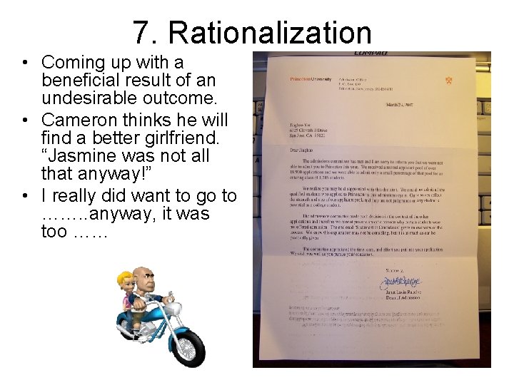 7. Rationalization • Coming up with a beneficial result of an undesirable outcome. •