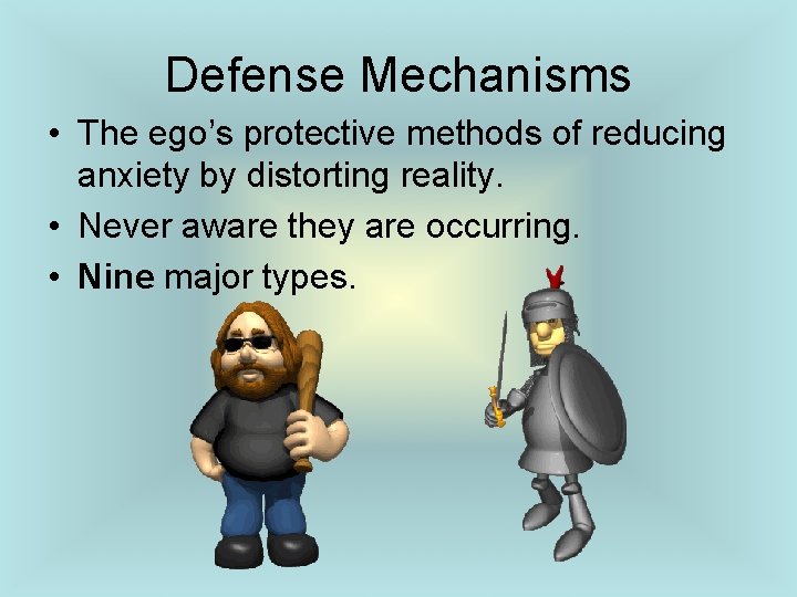 Defense Mechanisms • The ego’s protective methods of reducing anxiety by distorting reality. •