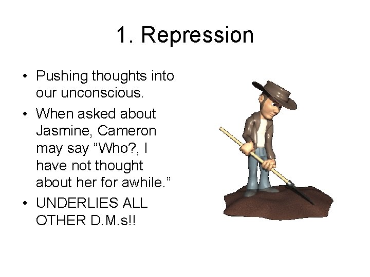 1. Repression • Pushing thoughts into our unconscious. • When asked about Jasmine, Cameron