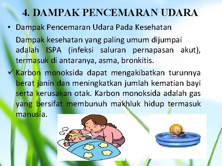 4. DAMPAK PENCEMARAN UDARA • Dampak Pencemaran Udara Pada Kesehatan Dampak kesehatan yang paling