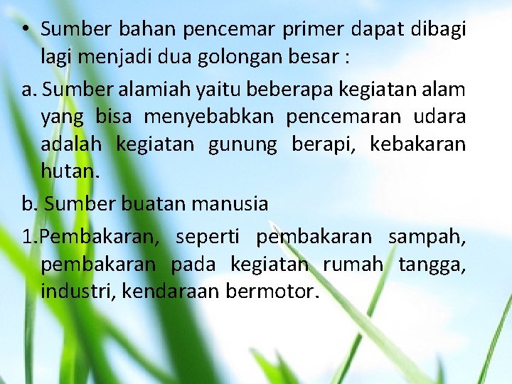  • Sumber bahan pencemar primer dapat dibagi lagi menjadi dua golongan besar :