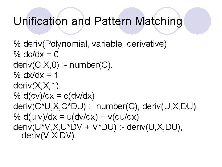 Unification and Pattern Matching % deriv(Polynomial, variable, derivative) % dc/dx = 0 deriv(C, X,