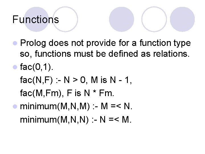 Functions l Prolog does not provide for a function type so, functions must be
