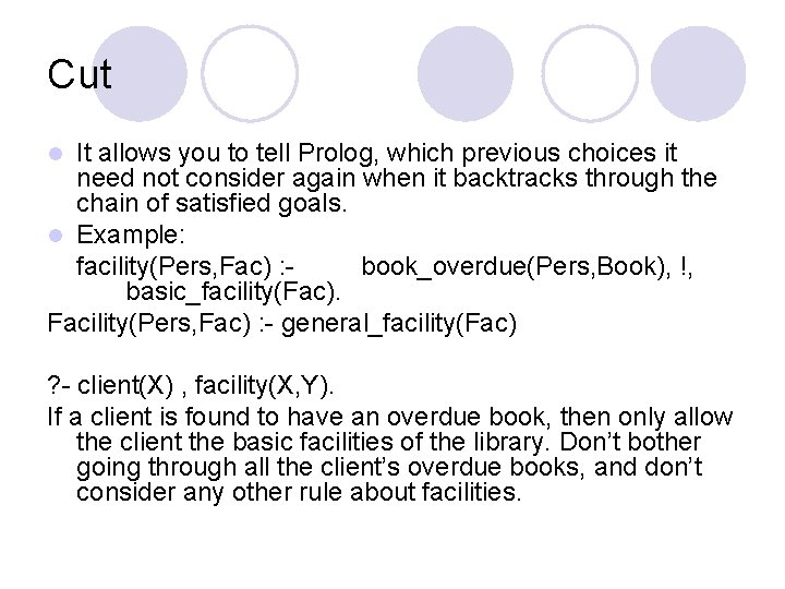 Cut It allows you to tell Prolog, which previous choices it need not consider